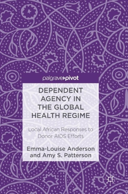 Anderson – Dependent Agency in the Global Health Regime Local Africa – X555z