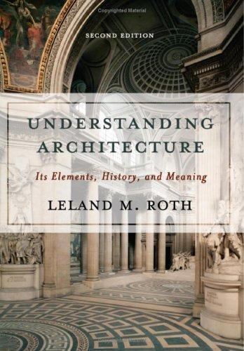 Understanding Architecture: Its Elements, History, And Meaning by Leland Roth