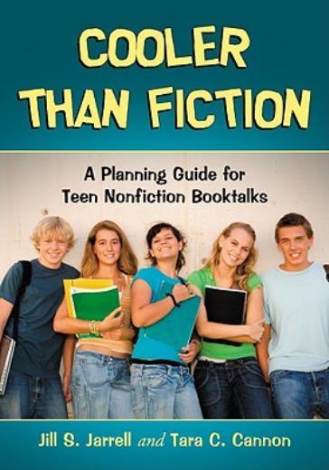 Cooler Than Fiction: A Planning Guide For Teen Nonfiction Booktalks