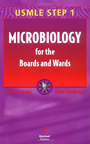 MICROBIOLOGY FOR THE BOARDS AND WARDS: USMLE STEP 1 By Carlos Ayala & Brad VG