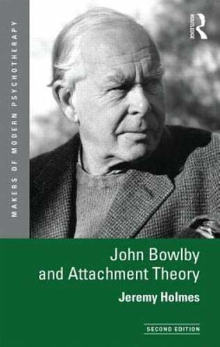 John Bowlby and Attachment Theory by Jeremy Holmes: New