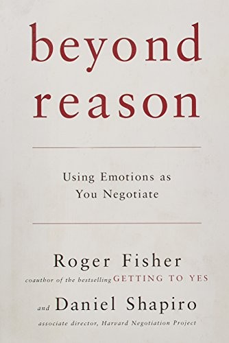Beyond Reason: Using Emotions as You Negotiate by Fisher, Roger, Shapiro, Danie