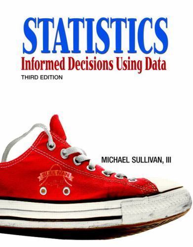 Statistics: Informed Decisions Using Data (3rd Edition) by Sullivan III, Michael