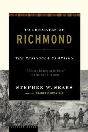 To the Gates of Richmond: The Peninsula Campaign by Stephen W Sears: New