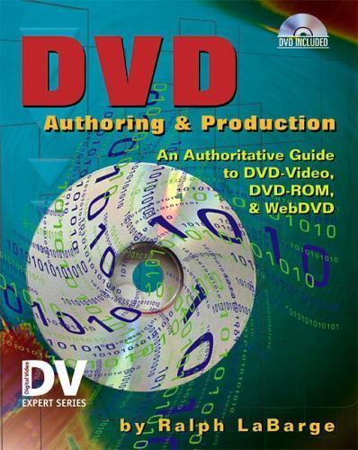 DVD Authoring and Production: An Authoritative Guide to DVD-Video, DVD-Rom, &…