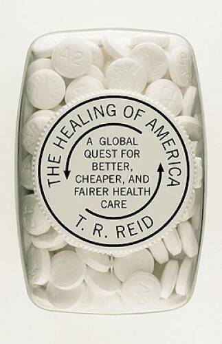 The Healing of America: A Global Quest for Better, Cheaper, and Fair – VERY GOOD