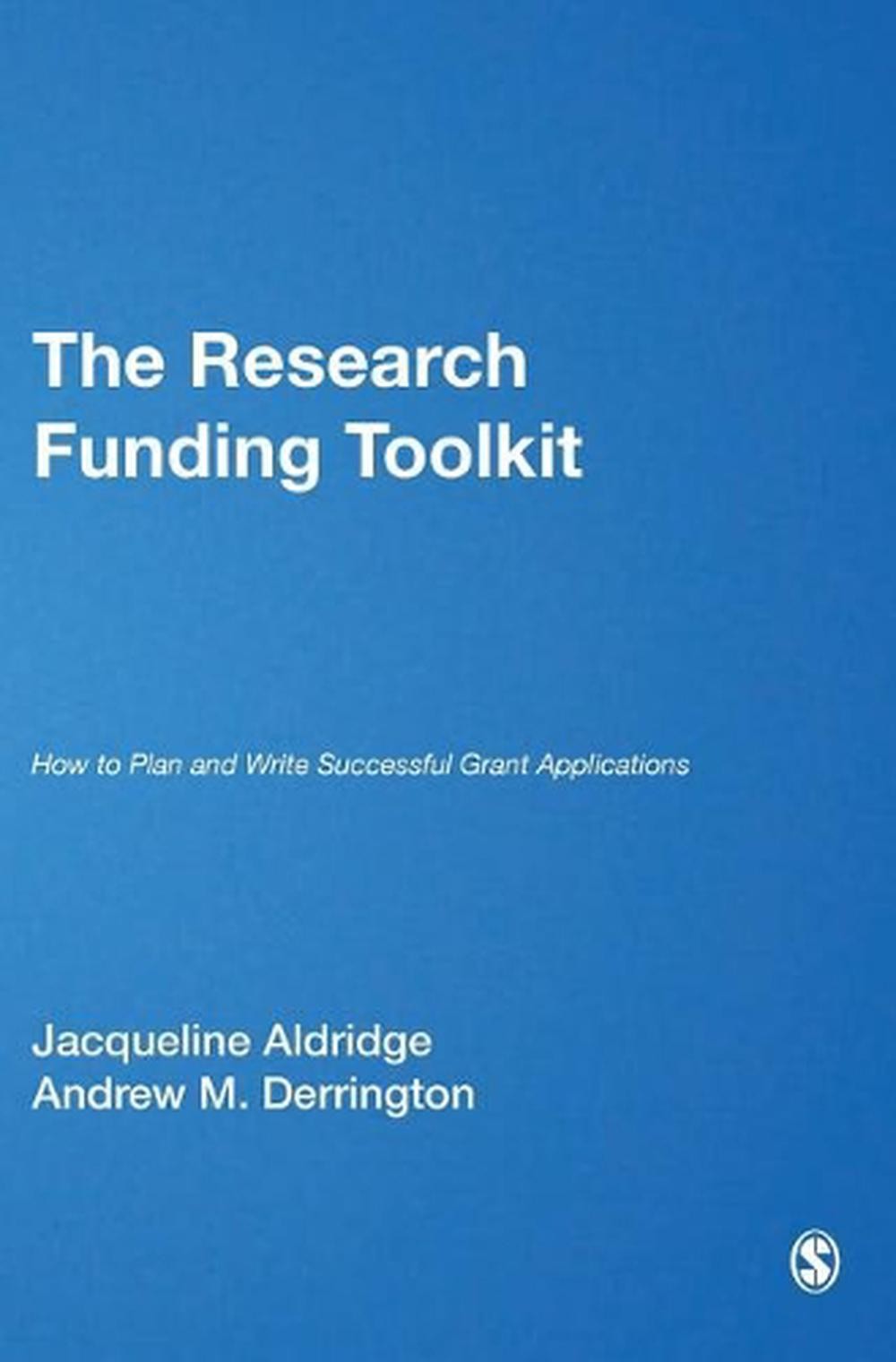 The Research Funding Toolkit: How to Plan and Write Successful Grant Application