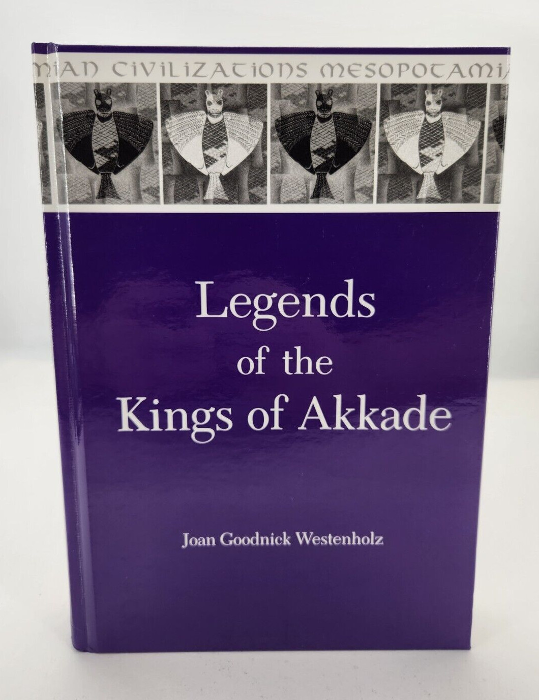 Legends of the Kings of Akkade: The Texts by Westenholz, Joan Goodnick 1997 HC