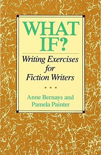 What If? Writing Exercises for Fiction Writers By Anne Bernays,P
