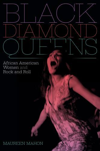 Black Diamond Queens: African American Women and Rock and Roll (Refiguring Ameri
