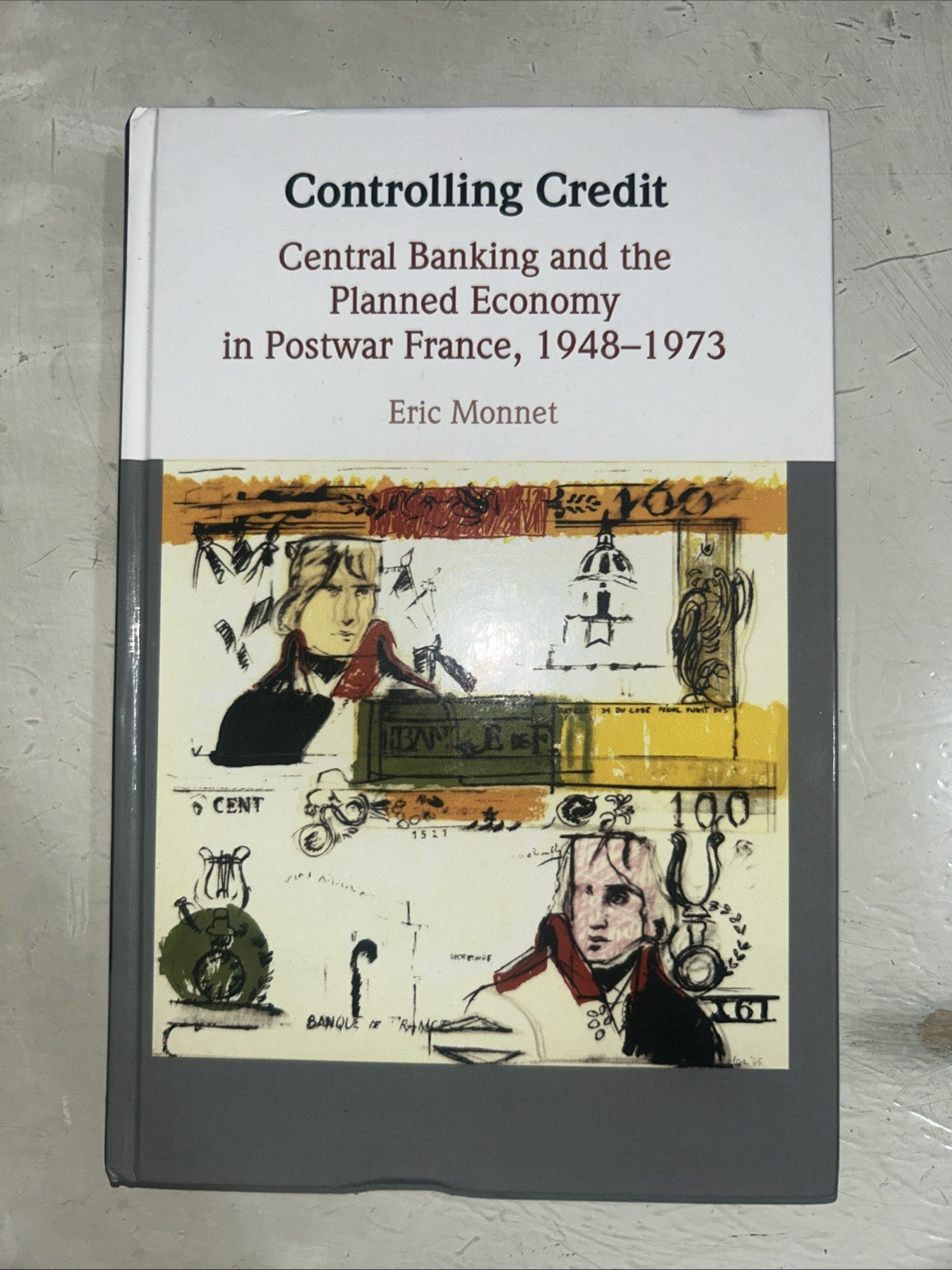 Controlling Credit: Central Banking and the Planned Economy in Postwar France, 1