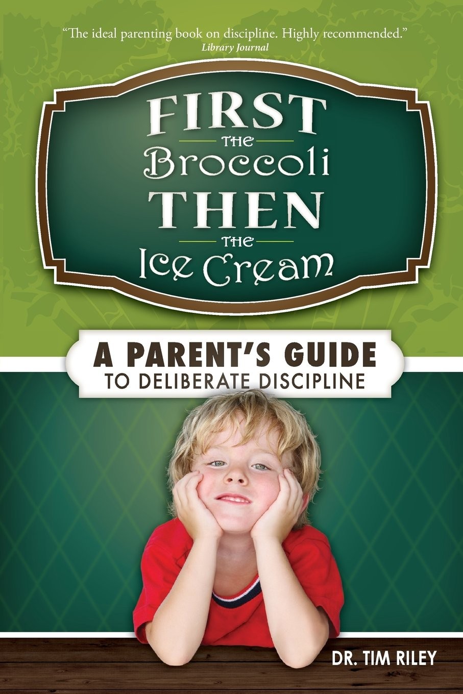 First the Broccoli, Then the Ice Cream: A Parent’s Guide to Deliberate Disci…