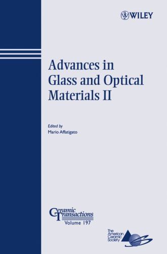 Advances in Glass and Optical Materials II: Ceramic Transactions, Volume 197 (Ce