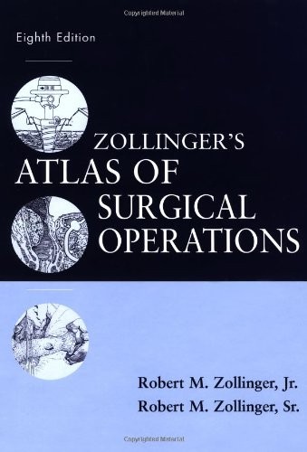 ZOLLINGER’S ATLAS OF SURGICAL OPERATIONS, EIGHTH EDITION By Zollinger &