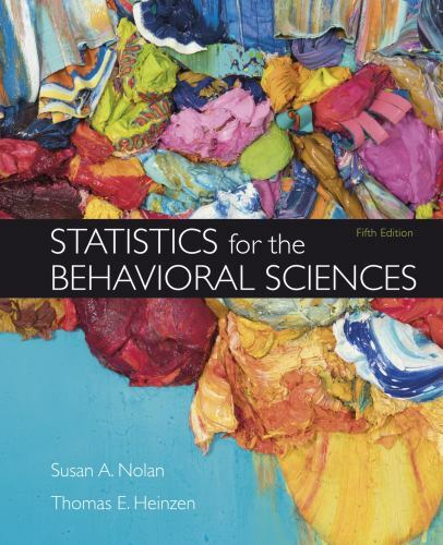 Statistics for the Behavioral Sciences by Thomas Heinzen and Susan A. Nolan…