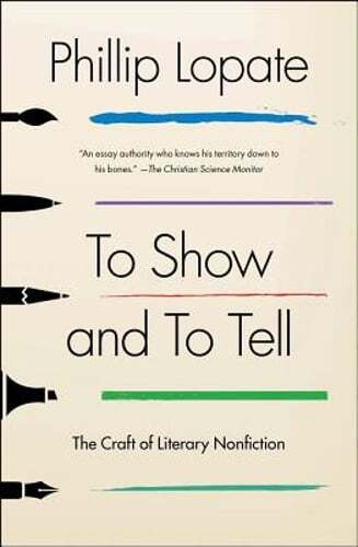 To Show and to Tell: The Craft of Literary Nonfiction by Phillip Lopate: Used