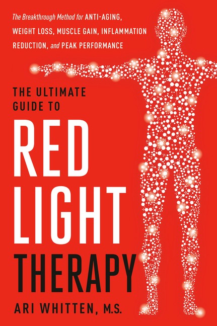 The Ultimate Guide To Red Light Therapy, Revised Edition: Th…