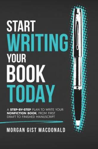 Start Writing Your Book Today: A Step-by-Step Plan to Write Your Nonficti – GOOD