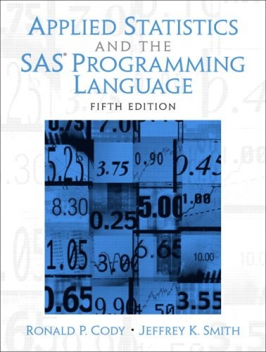 APPLIED STATISTICS AND THE SAS PROGRAMMING LANGUAGE By Ron Cody & Jeffrey Smith