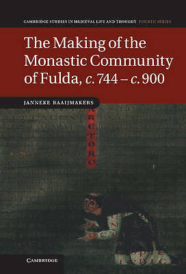The Making of the Monastic Community of Fulda, c.744 – c.900 (Cambridge Studies