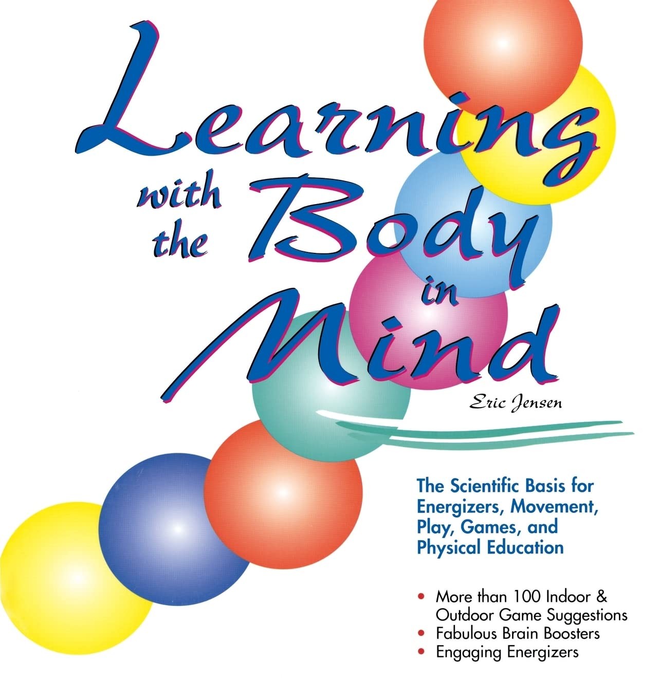 Learning With the Body in Mind: The Scientific Basis for Energizers, Movemen…