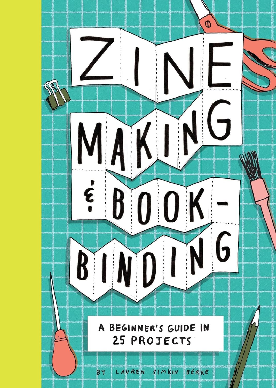 Zine Making and Bookbinding: A Beginner’s Guide in 25 Projects Paperback