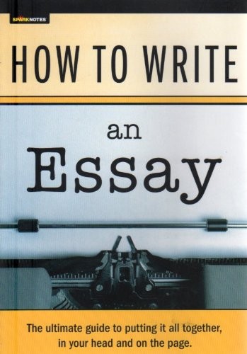 How to Write an Essay (SparkNotes) (SparkNotes Ultimate Style)