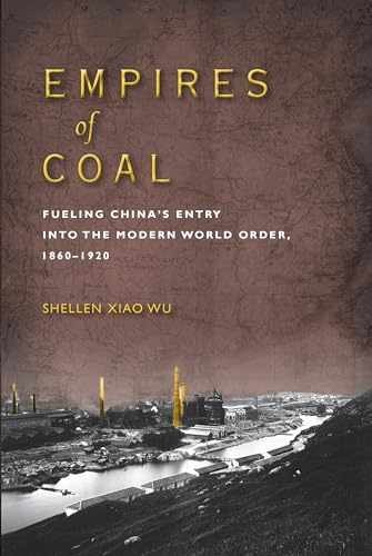 Empires of Coal: Fueling China’s – Paperback, by Wu Shellen Xiao – Very Good