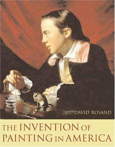 The Invention of Painting in America (Leonard Hastings Schoff Lectures), Rosand,