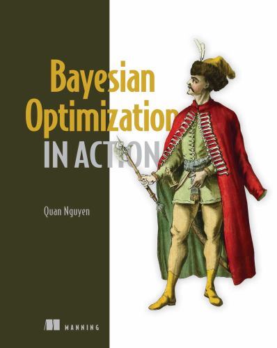 In Action Ser.: Bayesian Optimization in Action by Quan Nguyen (2023, Paperback)