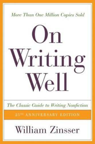 On Writing Well, 25th Anniversary: The Classic Guide to Writing Non – GOOD