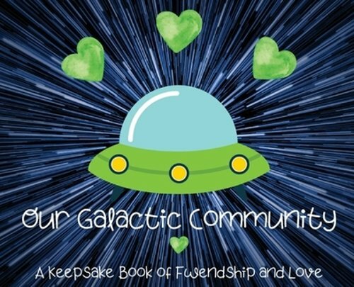 Our Galactic Community: A Keepsake Book of Fwendship and Love by Bayyo and Doccy