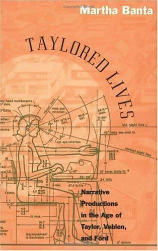 Taylored Lives: Narrative Productions in the Age of Taylor, Veblen, and Ford…