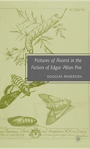 Pictures of Ascent in the Fiction of Edgar Allan Poe by D Anderson: New