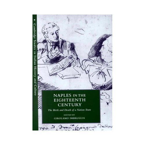 Naples in the Eighteenth Century: The Birth and Death of a Nation State (Cambr..
