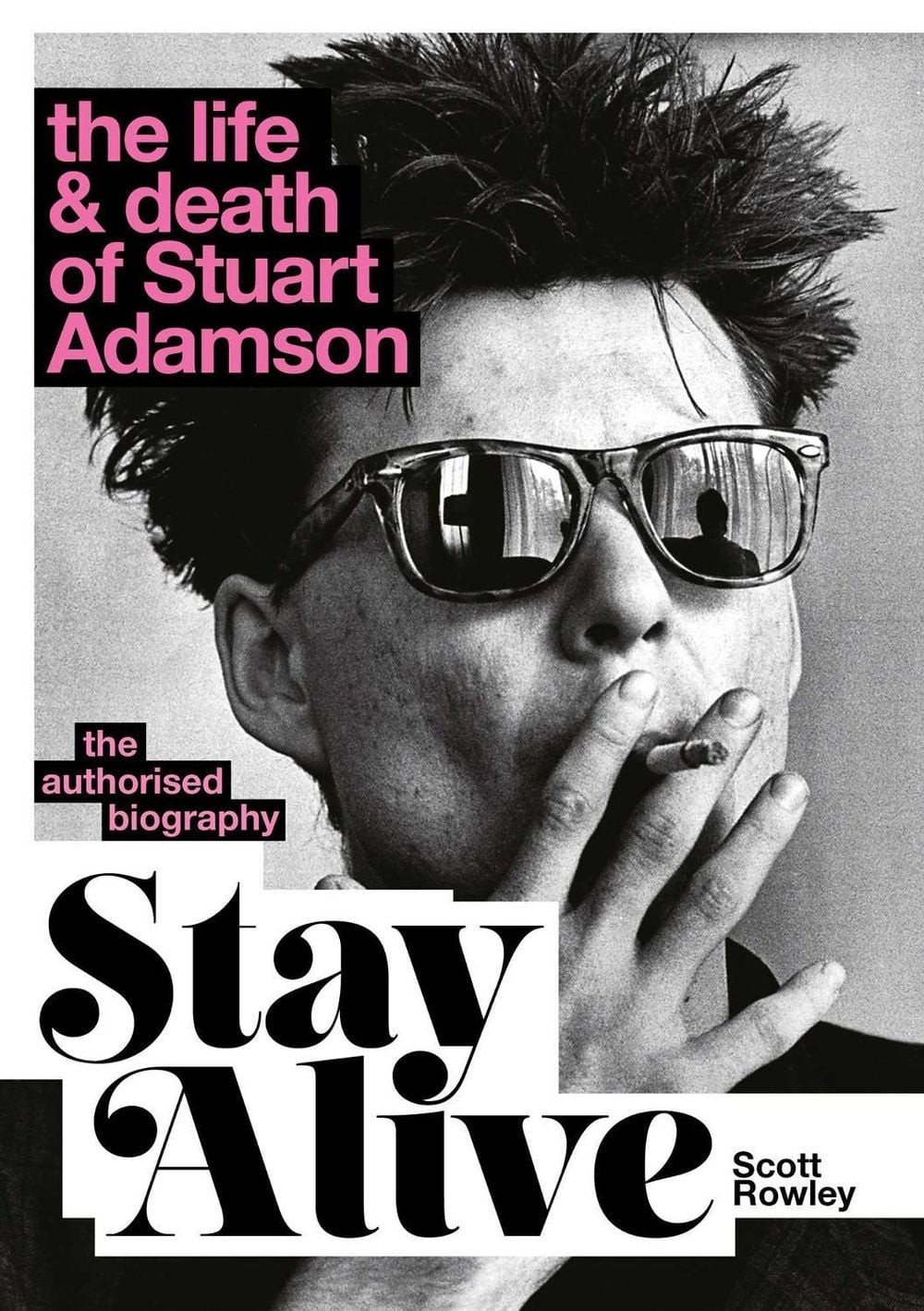 Stay Alive: The Life and Death of Stuart Adamson: The Authorised Biography: A Su