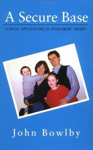 A Secure Base: Clinical Applications of Attachment Theory by John Bowlby