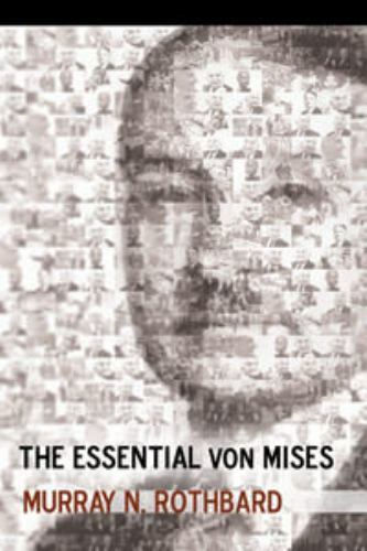 The Essential von Mises by Murray N. Rothbard