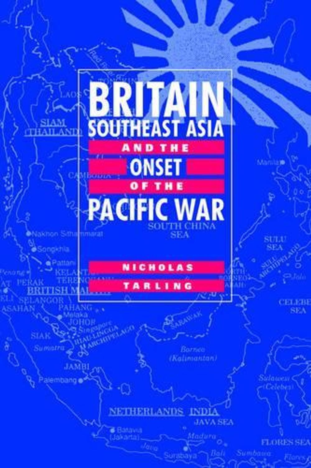 Britain, Southeast Asia and the Onset of the Pacific War by Nicholas Tarling (En