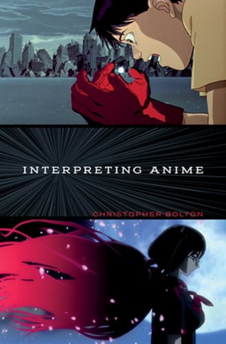 Interpreting Anime by Christopher Bolton: Used