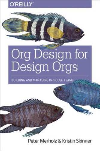 Org Design for Design Orgs: Building and Managing In-House Design Teams – GOOD