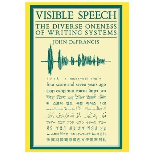 Visible Speech: The Diverse Oneness of Writing Systems (Asian Interactions and