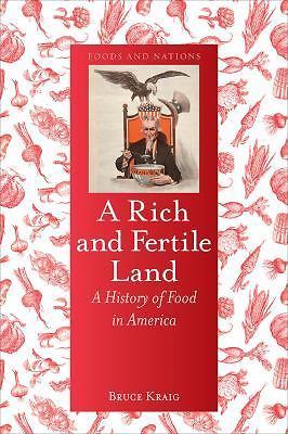 A Rich and Fertile Land: A History of Food in America by Kraig, Bruce