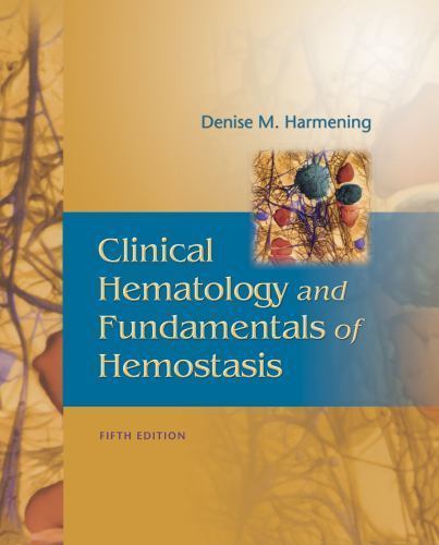 Clinical Hematology and Fundamentals of Hemostasis by Denise M. Harmening (2008,