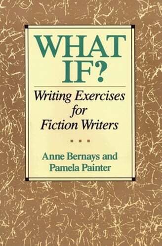 What If?: Writing Exercises for Fiction Writers by Anne Bernays: Used