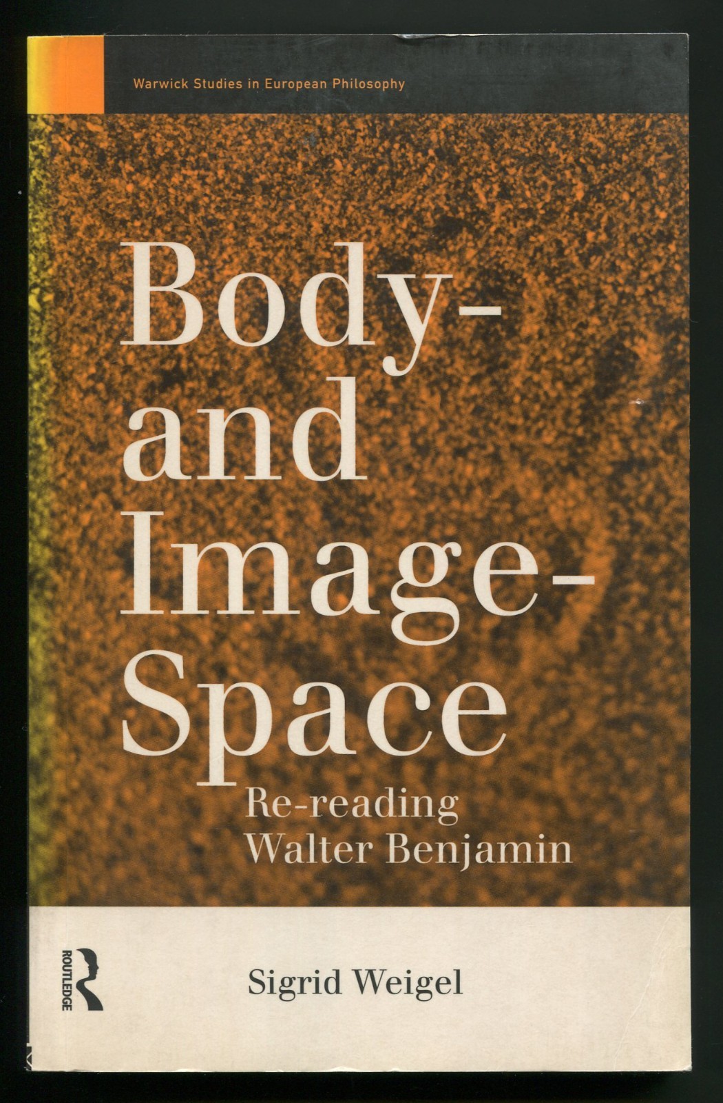 Body- and Image-Space : Re-reading Walter Benjamin by Sigrid Weigel