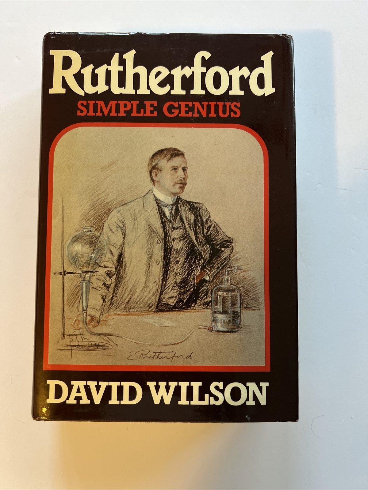RUTHERFORD: SIMPLE GENIUS By David Wilson – Hardcover