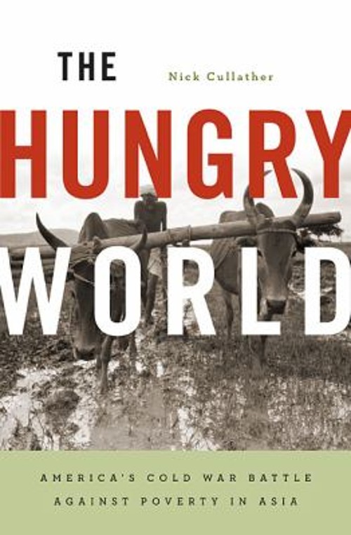 The Hungry World : America’s Cold War Battle Against Poverty in A