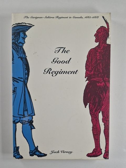 The Good Regiment: The Carignan-Salières Regiment in Canada, 1665-1668