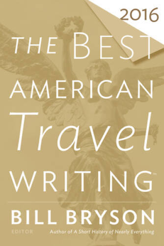 The Best American Travel Writing 2016 – Paperback By Bryson, Bill – VERY GOOD